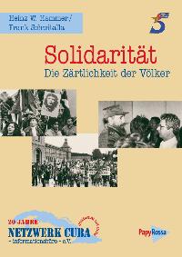 Solidaritt - Die Zärtlichkeit der Völker, 20 Jahre NETZWERK CUBA  informationsbüro - e. V.